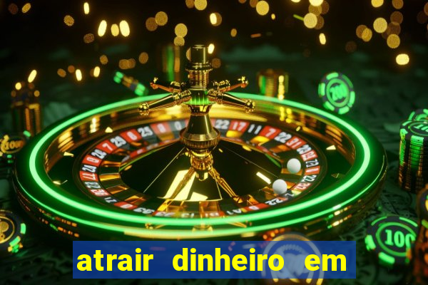 atrair dinheiro em 2 dias